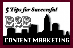 5 Tips for Successful B2B Content Marketing